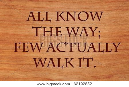 All know the way; few actually walk it - on wooden red oak background
