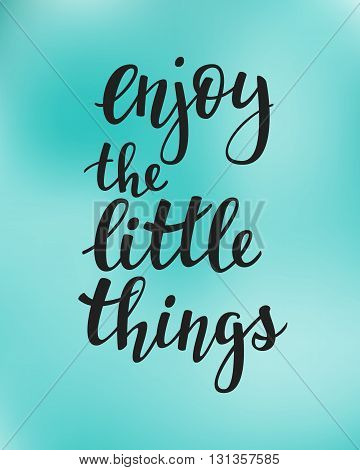 Lettering quotes motivation typography for life and happiness. Calligraphy Inspirational quote. Morning motivational quote design. For postcard poster graphic design. Enjoy the little things vector.