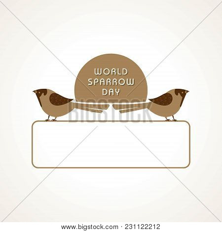 World Sparrow Day. Vector Illustration Of The Date Of Sparrows. Cute Sparrow Card For World Sparrow 