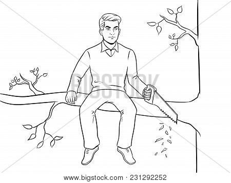 Man Sawing Tree Branch On Which Sits Coloring Vector Illustration. Make Yourself Worse Metaphor. Iso