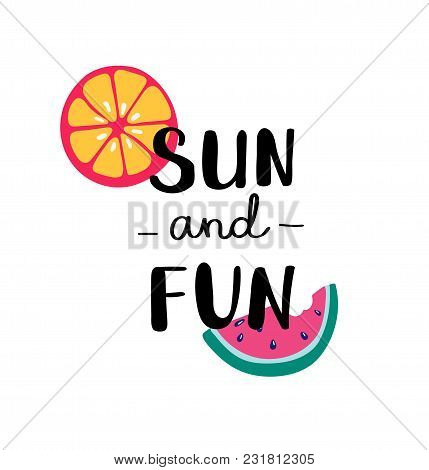 Sun And Fun. Summer Quote. Handwritten For Holiday Greeting Cards. Hand Drawn Illustration. Handwrit