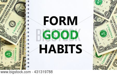 Form Good Habits Symbol. Words 'form Good Habits' On White Note. Beautiful Background From Dollar Bi
