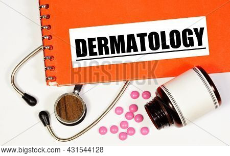 Dermatology. The Inscription In The Medical Folder. A Branch Of Medicine That Studies The Structure 