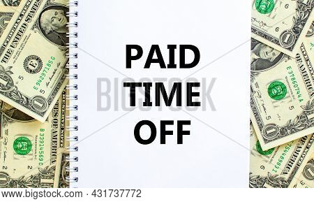 Paid Time Off Symbol. Words 'paid Time Off' On White Note. Beautiful Background From Dollar Bills. B