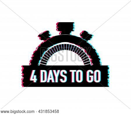 4 Days To Go. Glitch Style Icon. Vector Typographic Design. Vector Stock Illustration.