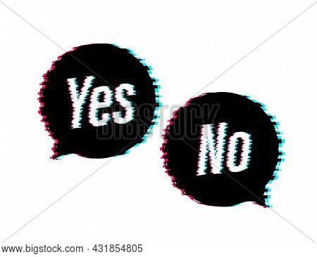 Yes No Word Text On Talk Shape. Vector Stock Illustration Yes No In Speech Bubble In Glitch Style. V