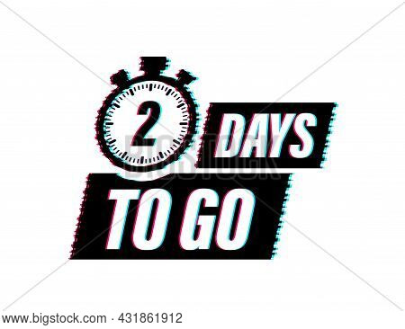 2 Days To Go. Glitch Style Icon. Vector Typographic Design. Vector Stock Illustration.