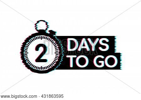2 Days To Go. Glitch Style Icon. Vector Typographic Design. Vector Stock Illustration.