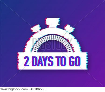 2 Days To Go. Glitch Style Icon. Vector Typographic Design. Vector Stock Illustration.