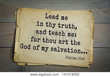 Top 500 Bible verses. Lead me in thy truth, and teach me: for thou art the God of my salvation... Psalms 25:5