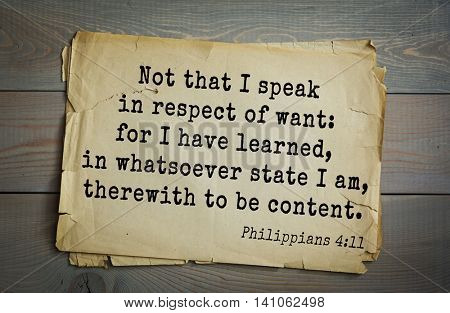 Top 500 Bible verses. Not that I speak in respect of want: for I have learned, in whatsoever state I am, therewith to be content.   Philippians 4:11