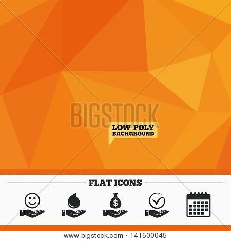 Triangular low poly orange background. Smile and hand icon. Water drop and Tick or Check symbol. Palm holds Dollar money bag. Calendar flat icon. Vector