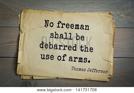 American President Thomas Jefferson (1743-1826) quote. No freeman shall be debarred the use of arms.