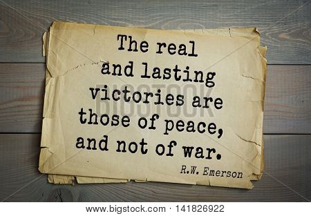 Aphorism Ralph Waldo Emerson (1803-1882) - American essayist, poet, philosopher, social activist quote. The real and lasting victories are those of peace, and not of war. 