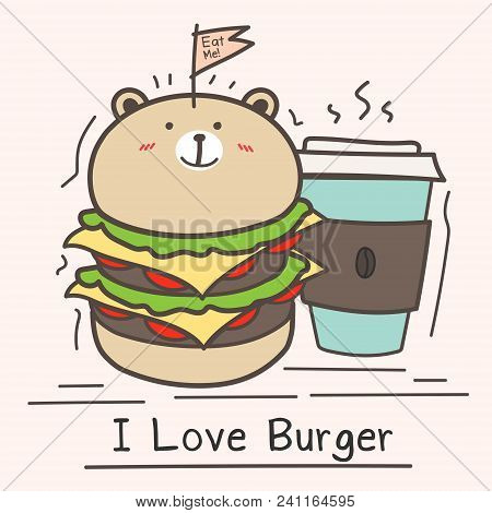 I Love Burger Concept With Cute Bear Burger And Coffee Cup.