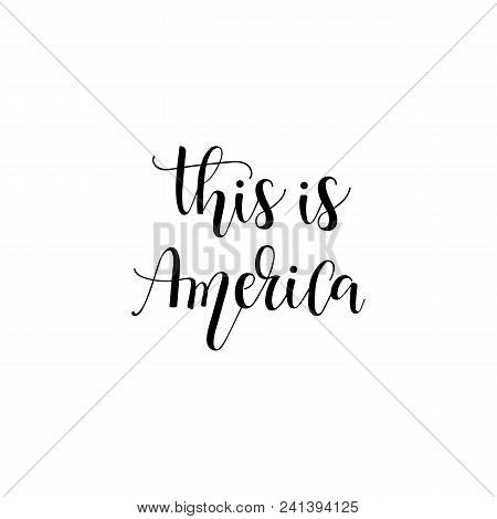 This Is America. Lettering. Inspirational And Patriotic Quotes. Can Be Used For Prints Bags, T-shirt