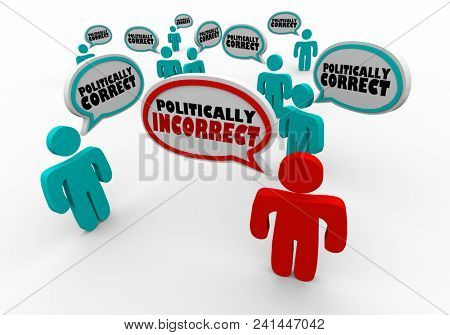 Politically Incorrect Person Among Correct People Speech Bubble Words 3d Render Illustration