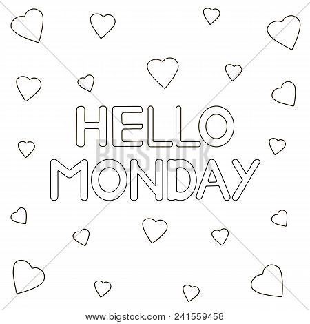 Hello Monday.  Hand Drawn Letters And Hearts . Coloring Page. Vector Illustration