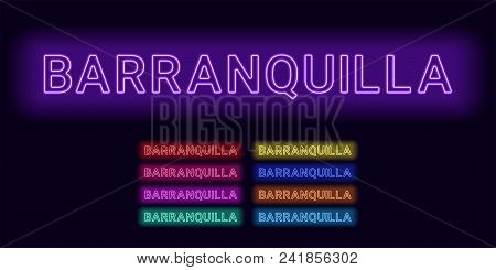 Neon Name Of Barranquilla City. Vector Illustration Of Barranquilla Inscription Consisting Of Neon O