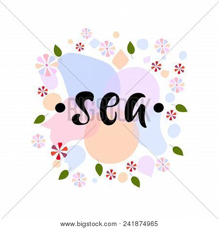 Hand Drawn Lettering Phrase Sea. Calligraphic Element For Your Design. Vector Illustration.
