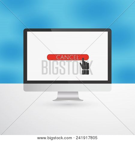 Cancel Button With Hand Cursor On Computer Monitor