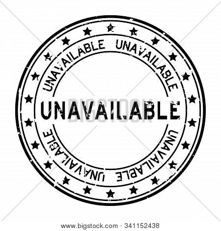 Grunge Black Unavailable Word Round Rubber Seal Stamp On White Background