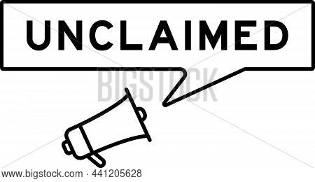 Megaphone Icon With Speech Bubble In Word Unclaimed On White Background