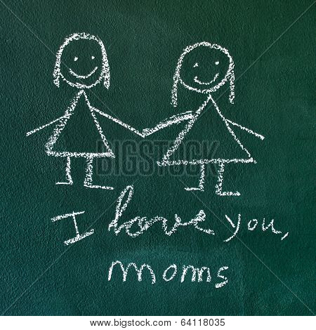 the sentence I love you, moms handwritten with chalk in a chalkboard, with a drawing of a lesbian couple