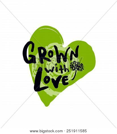 Grown With Love. Hand Written Lettering Poster. Design Concept For Eco Food Labels, Farm Markets, He