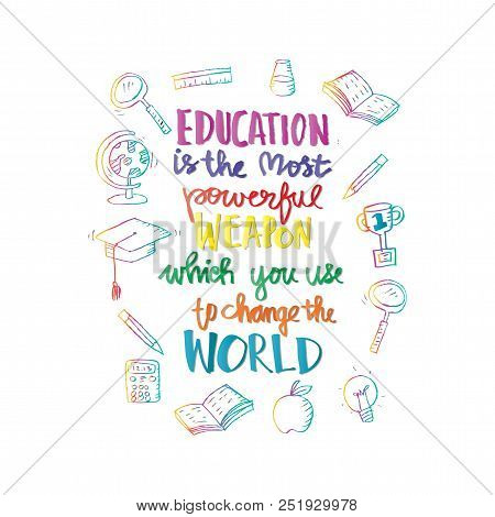 Education Is The Most Powerful Weapon Which You Can Use To Change The World. Lettering. Typography P