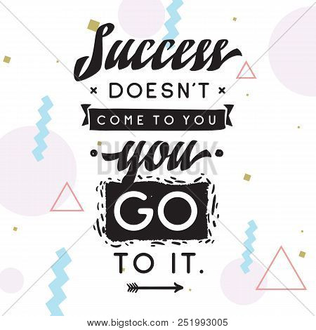 Inspirational Quote, Motivation. Typography For T Shirt, Invitation, Greeting Card Sweatshirt Printi