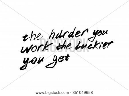 The Harder You Work The Luckier You Get Quote.