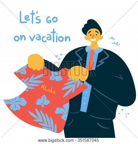 Emotional Burnout. Boss Offering A Vacation.man Holding A T Shirt With An Inscription Aloha And Enco