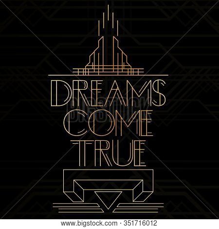 Art Deco Dreams Come True Word. Golden Decorative Greeting Card, Sign With Vintage Letters.