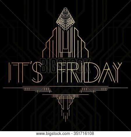 Art Deco It's Friday Word. Golden Decorative Greeting Card, Sign With Vintage Letters.
