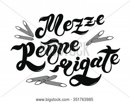 Mezze Penne Rigate. The Name Of The Type Of Pasta In Italian. Hand Drawn Lettering. Vector Illustrat