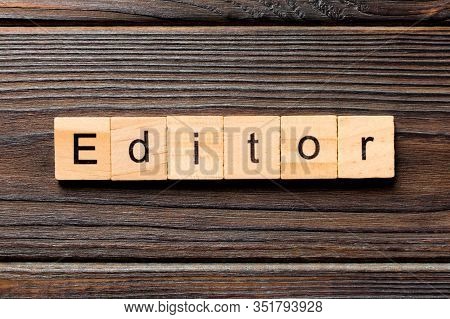 Editor Word Written On Wood Block. Editor Text On Table, Concept