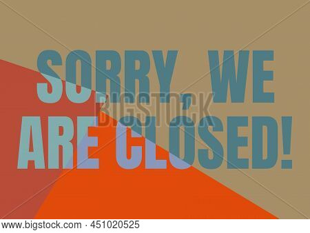 Hand Writing Sign Sorry, We Are Closed. Business Idea Apologize For Shutting Off Business For Specif