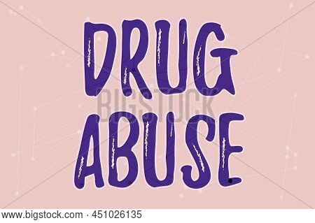Hand Writing Sign Drug Abuse. Business Concept The Habitual Taking Of Use Of Prescription Or Illegal