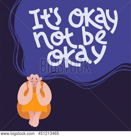 It S Okay Not Be Okay. Lonely Sad Girl With Flyaway Long Hair And Lettering.
