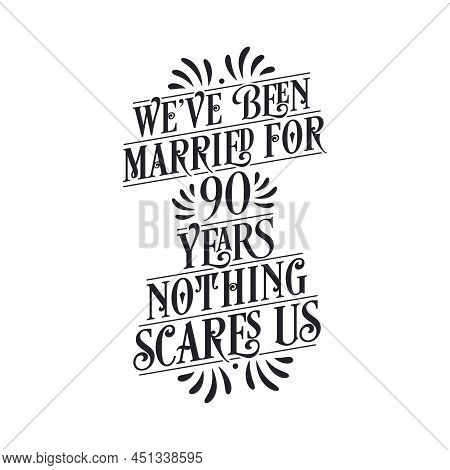 We've Been Married For 90 Years, Nothing Scares Us. 90th Anniversary Celebration Calligraphy Letteri