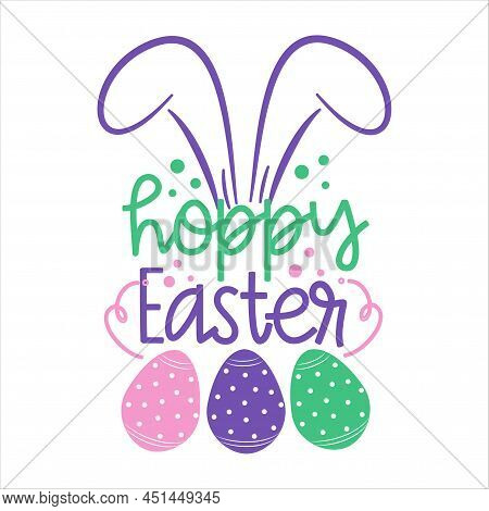 Hoppy Easter- Cute Bunny Ears With Easter Eggs. Good For Greeting Card, Poster, Label, T Shirt Print