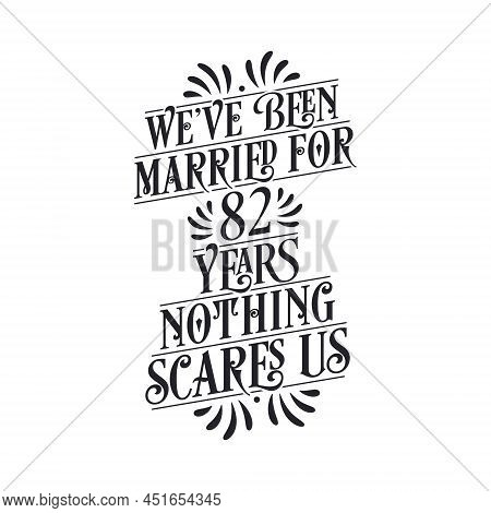 We've Been Married For 82 Years, Nothing Scares Us. 82nd Anniversary Celebration Calligraphy Letteri