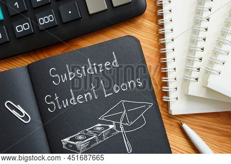 Subsidized Student Loans Are Shown On A Conceptual Business Photo