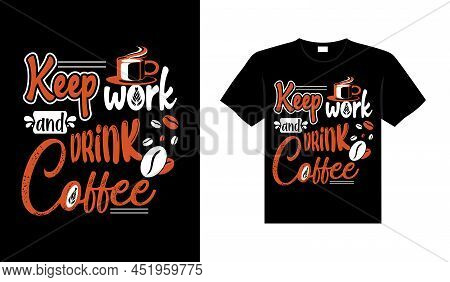 Keep Work And Drink Coffee Coffee Typography T-shirt Design