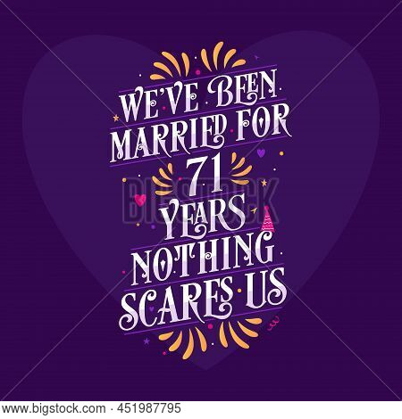We've Been Married For 71 Years, Nothing Scares Us. 71st Anniversary Celebration Calligraphy Letteri