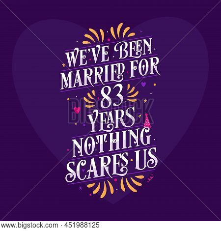 We've Been Married For 83 Years, Nothing Scares Us. 83rd Anniversary Celebration Calligraphy Letteri