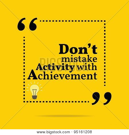 Inspirational Motivational Quote. Don't Mistake Activity With Achievement. Simple Trendy Design.