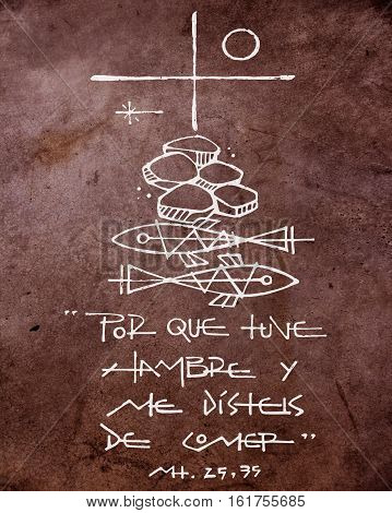 Hand drawn illustration or drawing of a Christian Cross other symbols and a phrase in spanish that says: Porque tuve hambre y me disteis de comer which means: Because I was hungry and you fed me