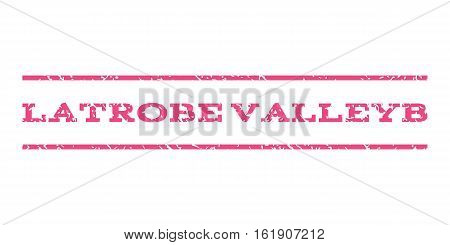 Latrobe Valleyb watermark stamp. Text tag between horizontal parallel lines with grunge design style. Rubber seal stamp with scratched texture. Vector pink color ink imprint on a white background.